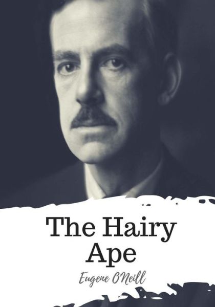 The Hairy Ape - Eugene O'Neill - Bücher - Createspace Independent Publishing Platf - 9781719492157 - 22. Mai 2018