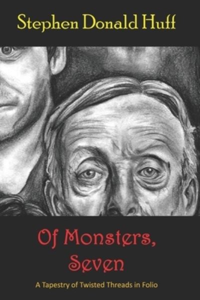 Cover for Stephen Donald Huff · Of Monsters, Seven : A Tapestry of Twisted Threads in Folio (Pocketbok) (2018)