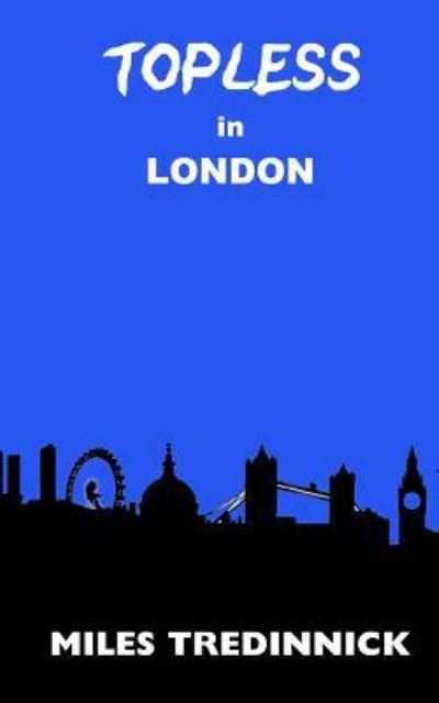 Cover for Miles Tredinnick · Topless in London (Paperback Book) (2018)