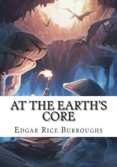 At the Earth's Core - Edgar Rice Burroughs - Livres - Createspace Independent Publishing Platf - 9781723480157 - 23 juillet 2018