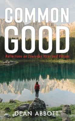 Cover for Dean Abbott · Common Good: Reflections on Everyday Vices and Virtues (Gebundenes Buch) (2021)