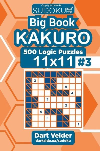 Sudoku Big Book Kakuro - 500 Logic Puzzles 11x11 (Volume 3) - Dart Veider - Bücher - Createspace Independent Publishing Platf - 9781727862157 - 14. Oktober 2018