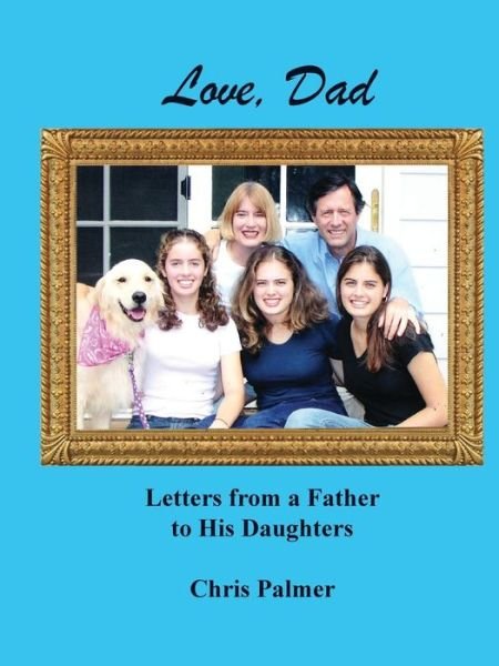 Cover for Chris Palmer · Love, Dad Letters from a Father to His Daughters (Paperback Bog) (2018)