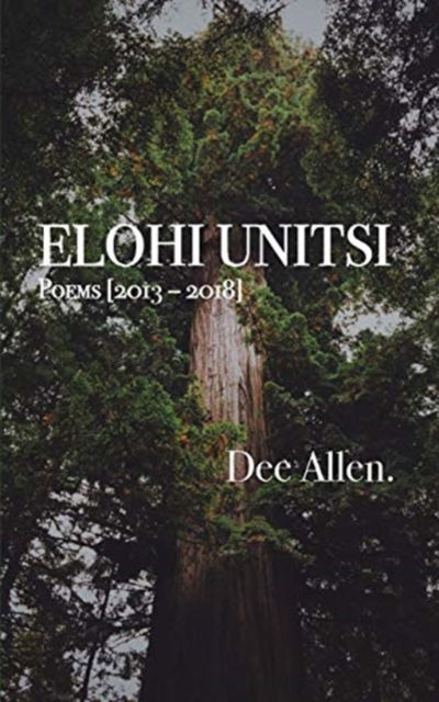 Cover for Dee Allen. · Elohi Unitsi : Poems [2013 - 2018] (Paperback Bog) (2020)