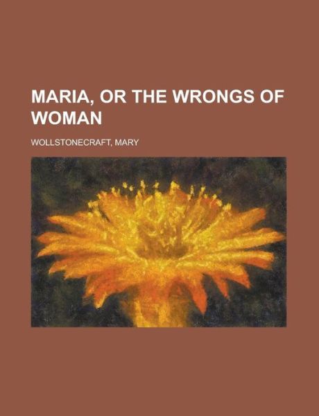 Cover for Wollstonecraft · Maria, or the Wrongs of (Book) (2012)