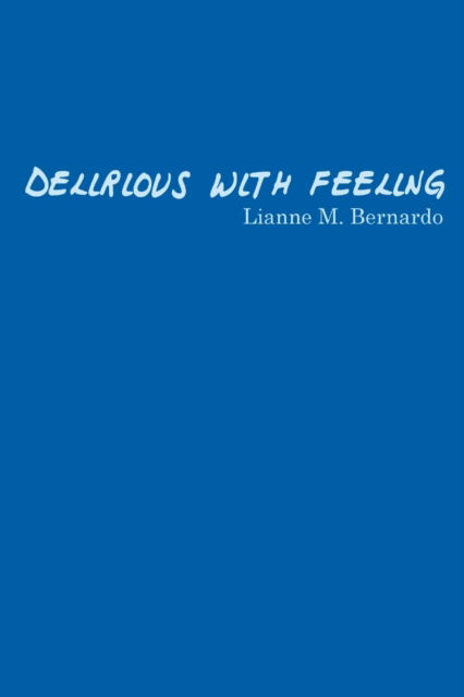 Cover for Lianne M Bernardo · Delirious with Feeling (Paperback Book) (2021)