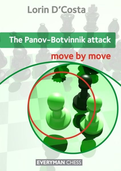 The Panov-Botvinnik Attack: Move by Move - Lorin D'Costa - Livros - Everyman Chess - 9781781941157 - 13 de outubro de 2013