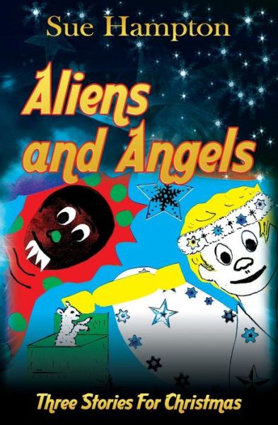 Cover for Sue Hampton · Aliens and Angels: Three Stories for Christmas (Paperback Book) (2013)