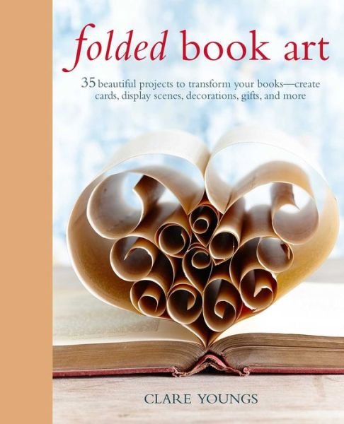 Folded Book Art - Clare Youngs - Libros - Ryland, Peters & Small Ltd - 9781782494157 - 14 de marzo de 2017