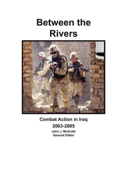 Cover for Combat Studies Institute Press · Between the Rivers: Combat Action in Iraq 2003-2005 (Paperback Bog) (2013)