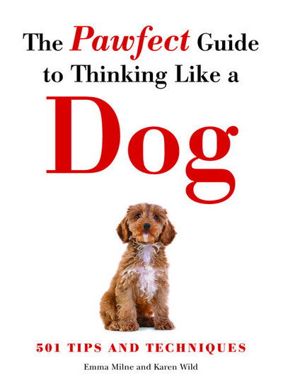 Cover for Emma Milne · The Pawfect Guide to Thinking Like a Dog: 501 Tips and Techniques (Paperback Book) (2018)