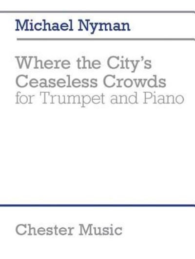 Where the City's Ceaseless Crowds - Michael Nyman - Books - Chester Music - 9781783059157 - June 1, 2015