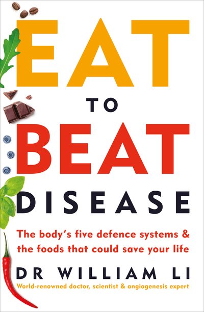 Eat to Beat Disease: The Body’s Five Defence Systems and the Foods that Could Save Your Life - Dr William Li - Bøker - Ebury Publishing - 9781785042157 - 21. mars 2019