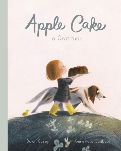 Cover for Dawn Casey · Apple Cake: A Gratitude (Hardcover Book) (2019)