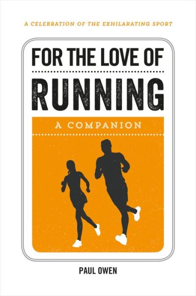 For the Love of Running: A Companion - Paul Owen - Kirjat - Octopus Publishing Group - 9781786850157 - torstai 11. toukokuuta 2017