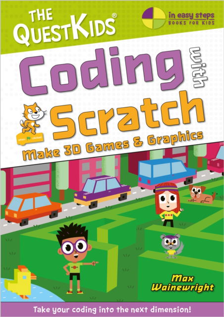 Cover for Max Wainewright · Coding with Scratch - Make 3D Games &amp; Graphics: Take your coding into the next dimension! - In Easy Steps - The QuestKids (Paperback Book) (2024)