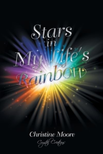 Cover for Christine Moore · Stars in My Life's Rainbow (Paperback Book) (2019)