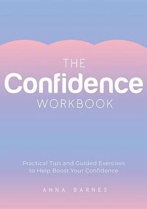 Cover for Anna Barnes · The Confidence Workbook: Practical Tips and Guided Exercises to Help Boost Your Confidence (Paperback Book) (2023)