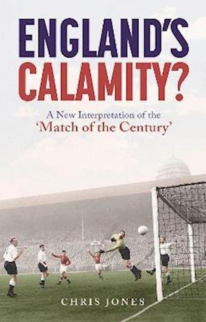 Cover for Chris Jones · England's Calamity?: A New Interpretation of the 'Match of the Century' (Paperback Bog) (2023)