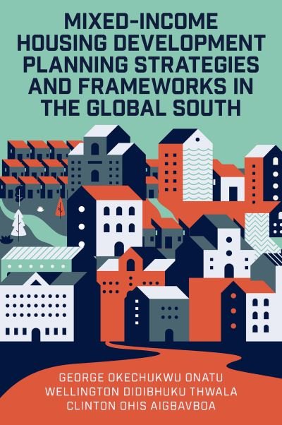 Cover for Onatu, George Okechukwu (University of Johannesburg, South Africa) · Mixed-Income Housing Development Planning Strategies and Frameworks in the Global South (Hardcover Book) (2023)