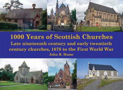 Cover for John Hume · 1,000 Years of Scottish Churches: Late nineteenth century and early twentieth century churches, 1878 to the First World War (Paperback Book) (2018)