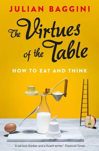 Cover for Julian Baggini · The Virtues of the Table: How to Eat and Think (Taschenbuch) (2015)