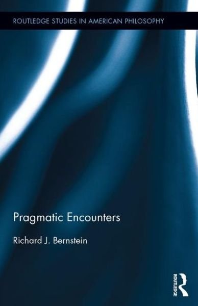 Cover for Richard J. Bernstein · Pragmatic Encounters - Routledge Studies in American Philosophy (Gebundenes Buch) (2015)