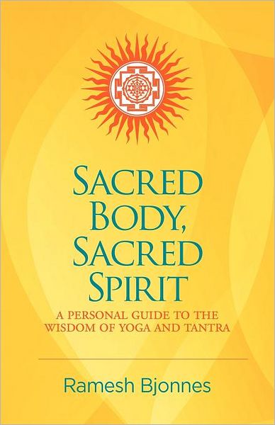 Cover for Ramesh Bjonnes · Sacred Body, Sacred Spirit: a Personal Guide to the Wisdom of Yoga and Tantra (Taschenbuch) (2012)