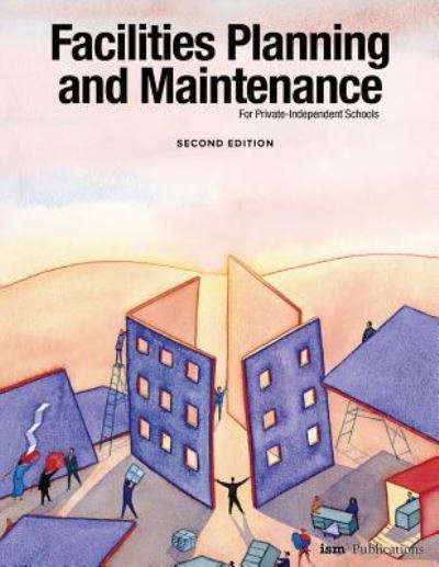 Facilities Planning and Maintenance for Private-Independent Schools - Weldon Burge - Books - Independent School Management - 9781883627157 - March 9, 2017