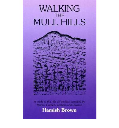 Cover for Hamish M. Brown · Walking the Mull Hills: A Guide to the Hills on the Lists Compiled by Munro, Corbett, Graham and Dawson (Paperback Book) (2011)