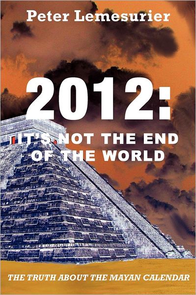 Cover for Peter Lemesurier · 2012: It's Not the End of the World (Paperback Book) (2011)