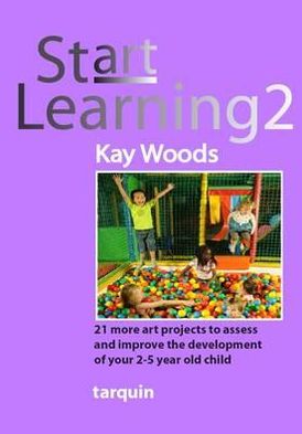 Cover for Kay Woods · Start Learning 2: 21 Art Projects to Assess and Improve Your 2-5 Year Old Child's Development (Book) (2011)