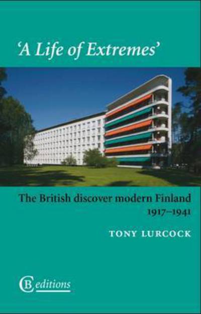 Cover for Tony Lurcock · A Life of Extremes: The British Discover Modern Finland 1917-1941 (Paperback Book) (2015)