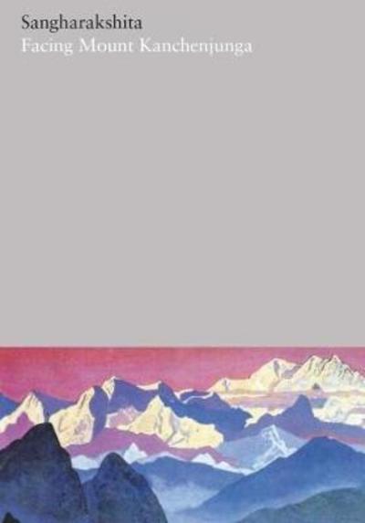 Facing Mount Kanchenjunga - The Complete Works of Sangharakshita - Sangharakshita - Books - Windhorse Publications - 9781911407157 - April 12, 2018