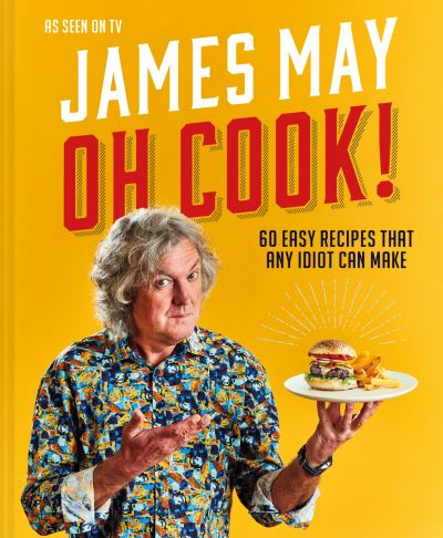 Cover for James May · Oh Cook!: 60 Easy Recipes That Any Idiot Can Make (Hardcover bog) (2020)