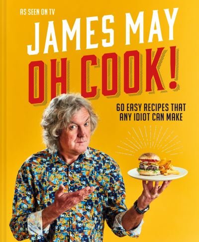 Cover for James May · Oh Cook!: 60 Easy Recipes That Any Idiot Can Make (Gebundenes Buch) (2020)