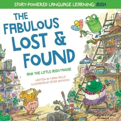 The Fabulous Lost & Found and the little mouse who spoke Irish: Laugh as you learn 50 Irish Gaeilge words with this bilingual English Irish book for kids - Mark Pallis - Books - Neu Westend Press - 9781916080157 - June 27, 2020