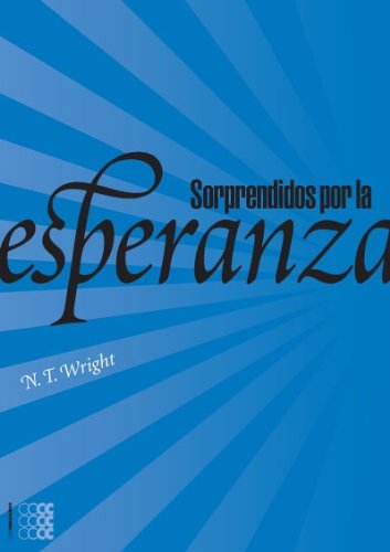 Cover for Canon N. T. Wright · Sorprendidos Por La Esperanza: Repensando El Cielo, La Resurreccion Y La Vida Eterna (Paperback Book) [Spanish, 1 edition] (2011)