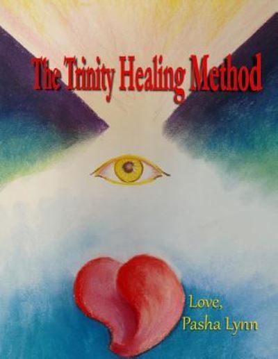 The Trinity Healing Method - Pasha Lynn - Books - Stillwater River Publications - 9781946300157 - August 12, 2017