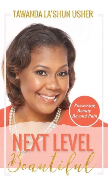 Next Level Beautiful - Tawanda La'shun Usher - Books - Life to Legacy, LLC - 9781947288157 - July 27, 2017