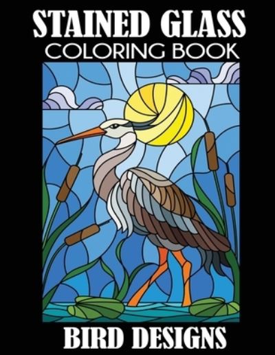 Cover for Creative Coloring Press · Stained Glass Coloring Book: Bird Designs (Paperback Book) (2019)