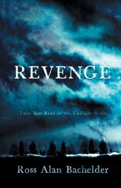 Cover for Ross Alan Bachelder · Revenge: Tales Best Read in the Twilight Hours (Paperback Bog) (2020)
