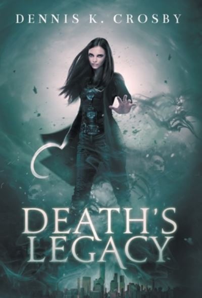 Cover for Dennis K Crosby · Death's Legacy (Hardcover Book) (2020)