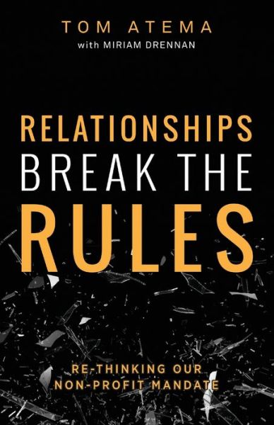 Relationships Break the Rules: Re-Thinking our Non-Profit Mandate - Miriam Drennan - Kirjat - Dust Jacket Media Group - 9781953285157 - maanantai 11. lokakuuta 2021