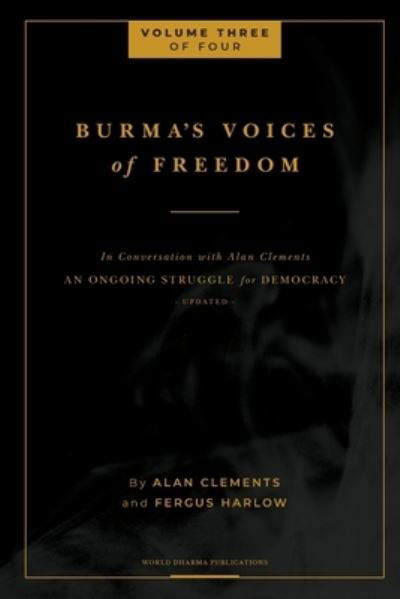 Burma's Voices of Freedom in Conversation with Alan Clements, Volume 3 of 4 - Fergus Harlow - Książki - Buddha Sasana Foundation (Aka) Bsf - 9781953508157 - 9 października 2020