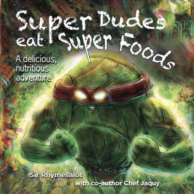 Cover for Sir Rhymesalot · Super Dudes Eat Super Foods: A delicious, nutritious adventure (Paperback Book) (2022)