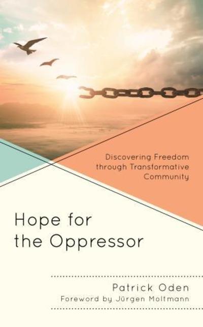 Cover for Patrick Oden · Hope for the Oppressor: Discovering Freedom through Transformative Community (Hardcover Book) (2019)