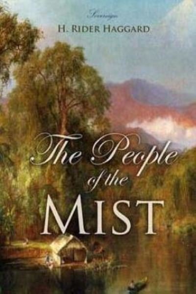 The People of the Mist - Sir H Rider Haggard - Books - Createspace Independent Publishing Platf - 9781979377157 - November 4, 2017