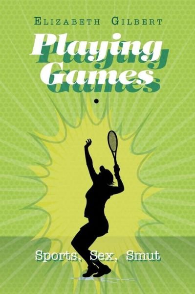 Cover for Elizabeth Gilbert · Playing Games: Sports, Sex, Smut (Taschenbuch) (2018)