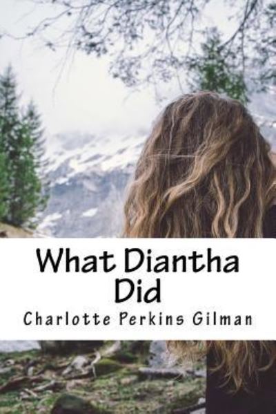 What Diantha Did - Charlotte Perkins Gilman - Livros - Createspace Independent Publishing Platf - 9781985051157 - 4 de fevereiro de 2018